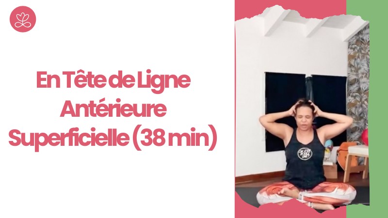 2.2 En Tête de Ligne Antérieure Superficielle (38 min)